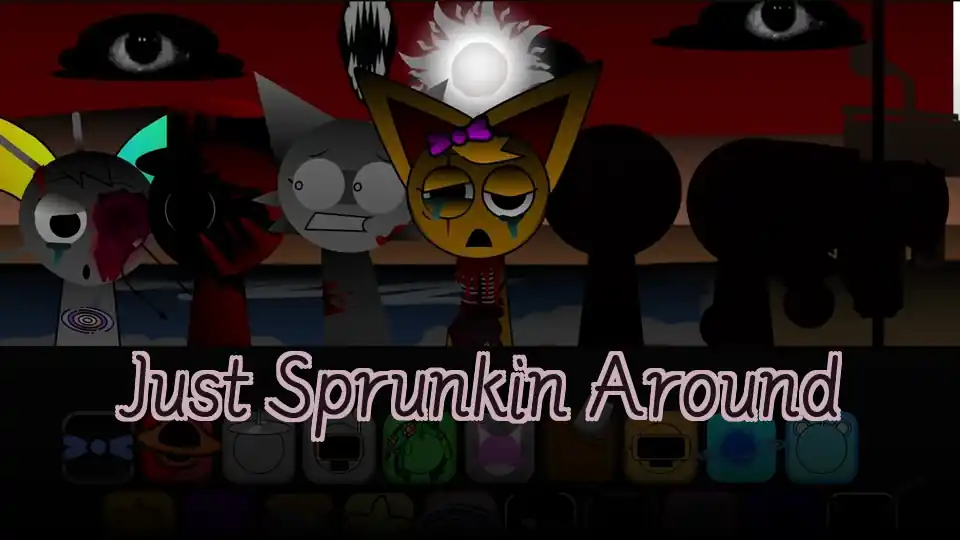 Just Sprunkin Around